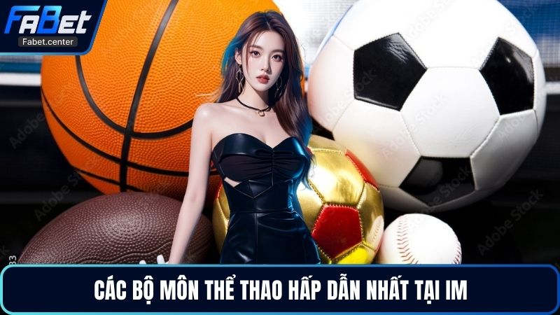 Các bộ môn thể thao hấp dẫn nhất tại IM