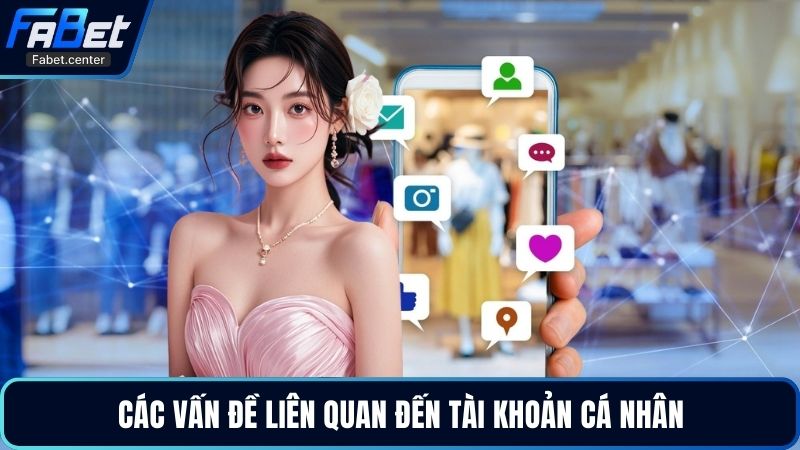 Các vấn đề liên quan đến tài khoản cá nhân