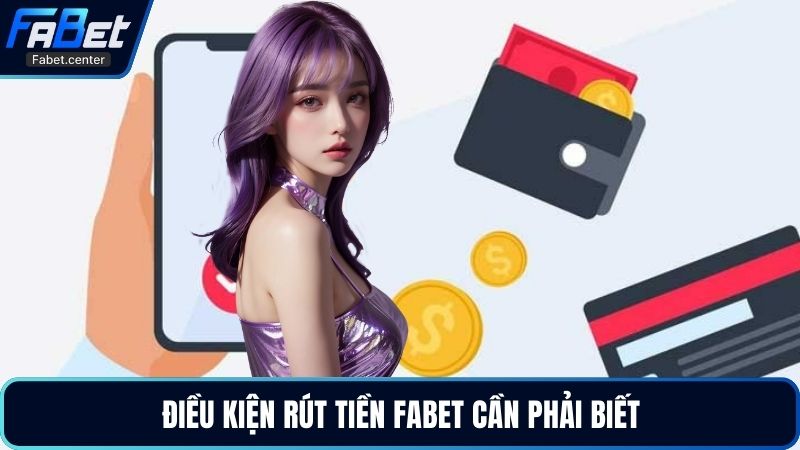 Điều kiện rút tiền Fabet cần phải biết