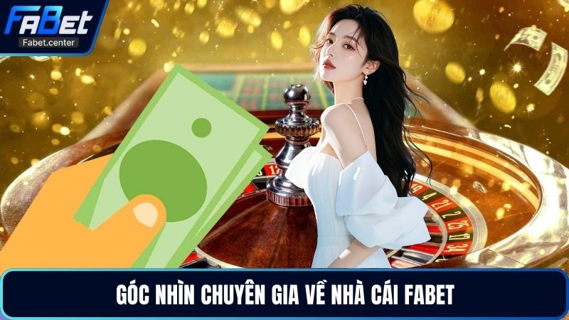 Góc nhìn chuyên gia về nhà cái Fabet