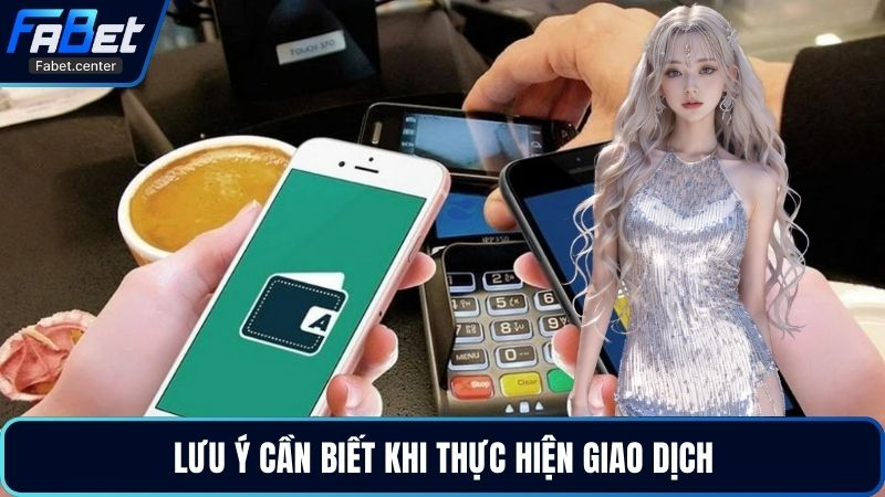 Lưu ý cần biết khi thực hiện giao dịch
