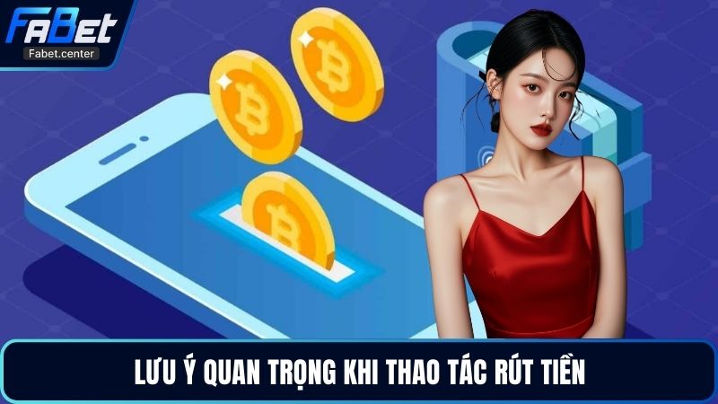 Lưu ý quan trọng khi thao tác rút tiền