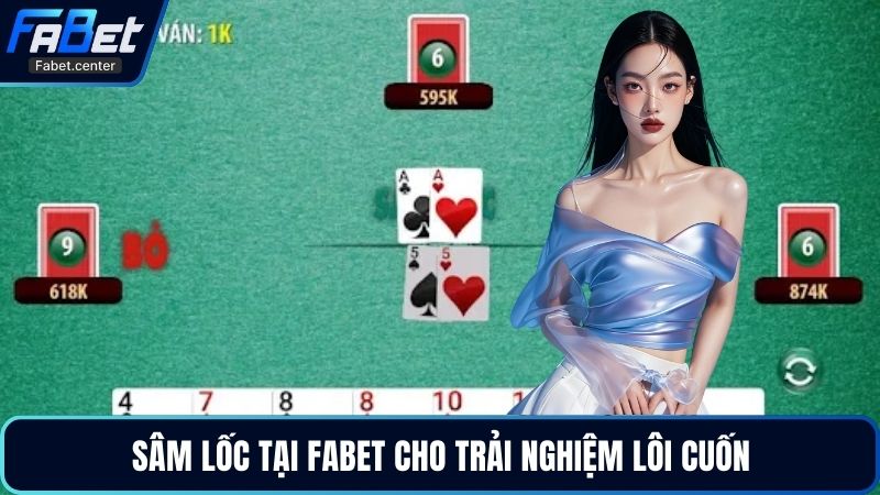 Sâm Lốc tại Fabet cho trải nghiệm lôi cuốn