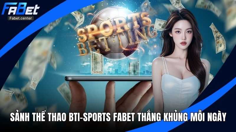 Sảnh Thể Thao BTI-Sports Fabet