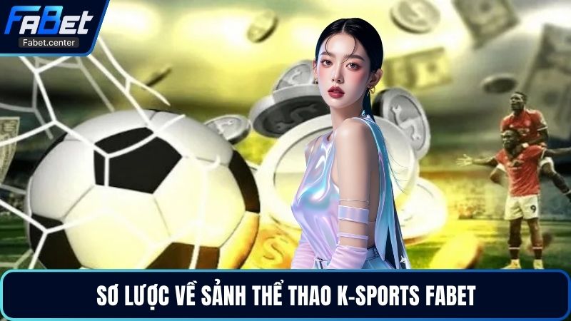 Sơ lược về sảnh thể thao K-Sports Fabet